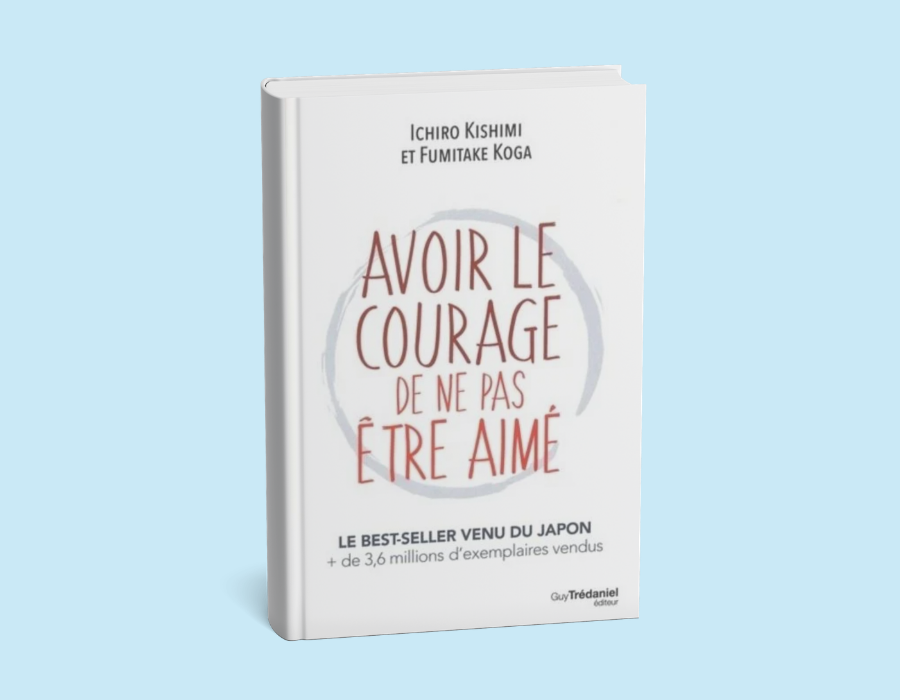 Avoir le courage de ne pas être aimé - Ichiro Kishimi Fumitake Koga
