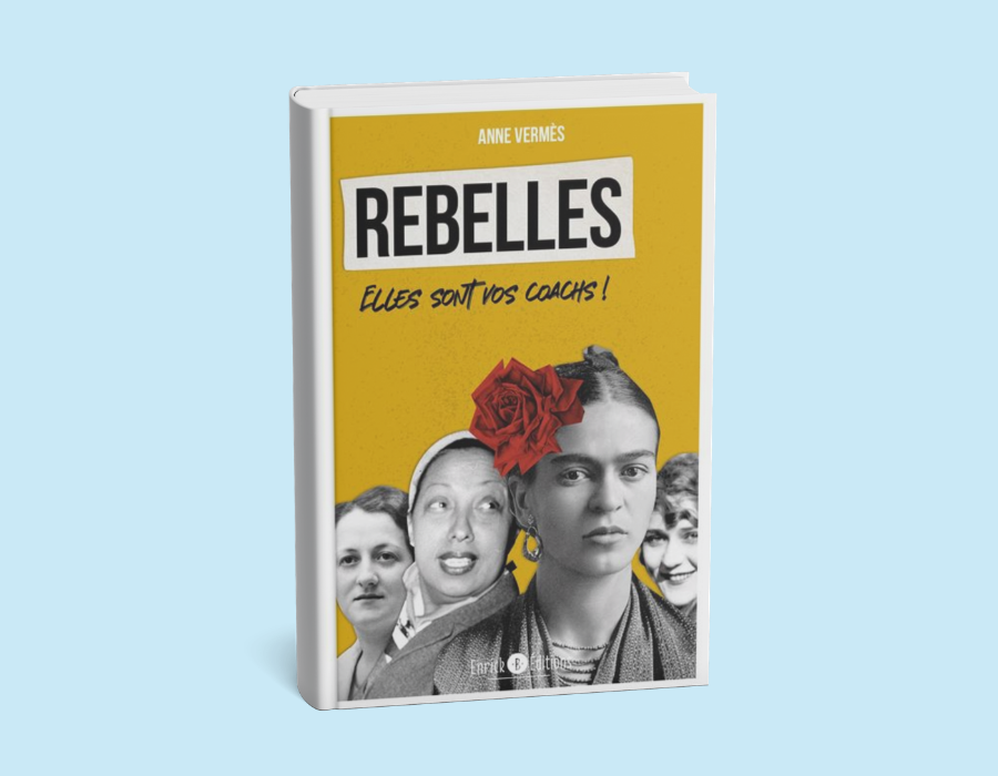 Rebelles, elles sont vos coachs ! - Anne Vermès