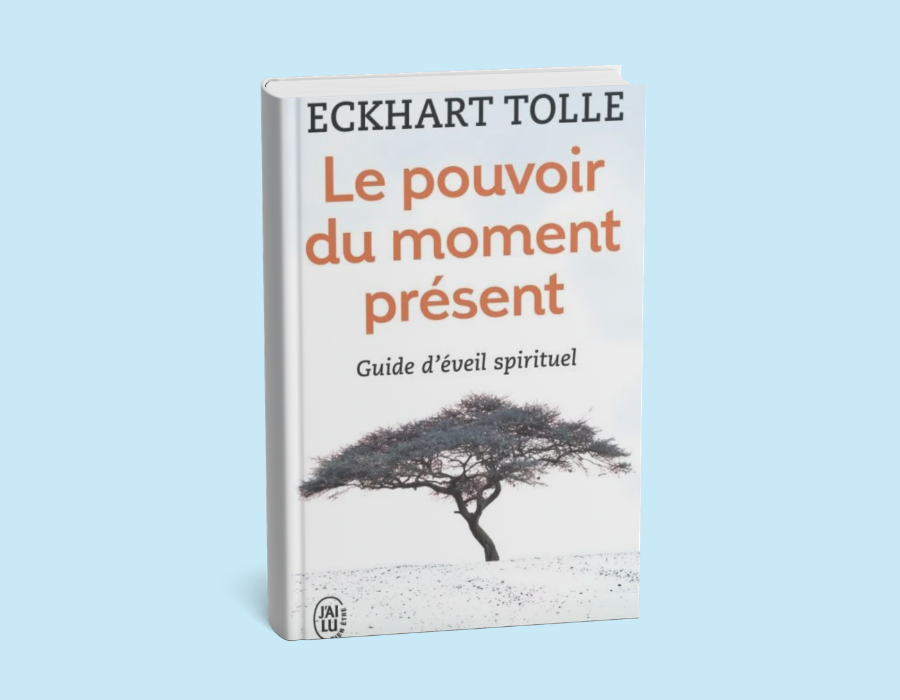 Le pouvoir du moment présent - Eckhart Tolle